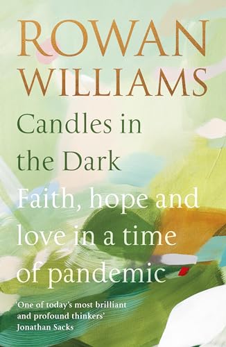 Lord Rowan Williams - Candles in the Dark   Faith, Hope and Love in a