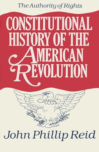 Reid - Constitutional History of the American Revolution, Volume I: Th