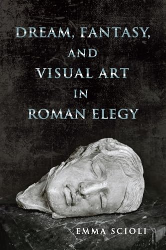 Scioli - Dream, Fantasy, and Visual Art in Roman Elegy - New paperback