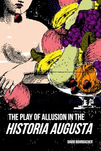 Rohrbacher - Play of Allusion in the Historia Augusta - New hardback o