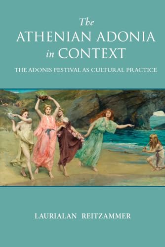 Reitzammer - Athenian Adonia in Context: The Adonis Festival as Cultur