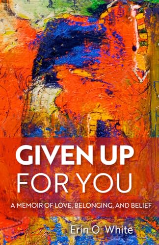 Whit - Given Up for You: A Memoir of Love, Belonging, and Belief - New
