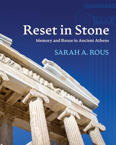 Rous - Reset in Stone: Memory and Reuse in Ancient Athens - New hardba