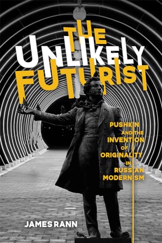 Rann - Unlikely Futurist: Pushkin and the Invention of Originality in