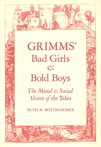 Bottigheimer - s Bad Girls and Bold Boys  The Moral and Social Vision