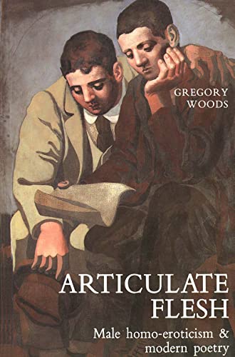 Woods - Articulate Flesh: Male Homo-Eroticism and Modern Poetry - New