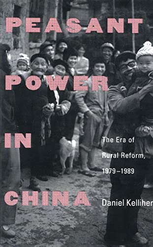 Kelliher - Peasant Power in China  The Era of Rural Reform, 1979-1989