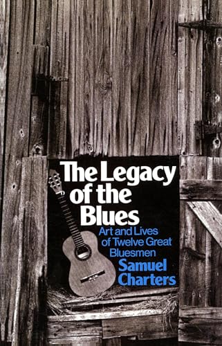 Charters - Legacy of the Blues  Art and Lives of Twelve Great Bluesmen