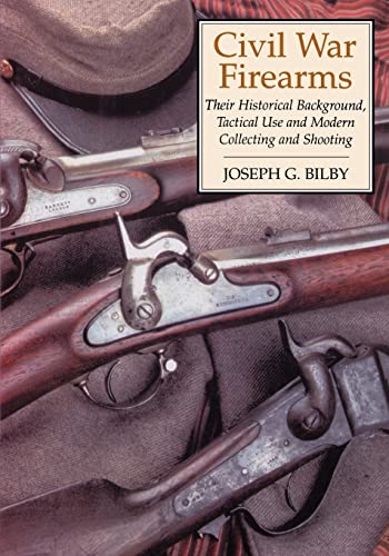 Bilby - Civil War Firearms  Their Historical Background and Tactical U