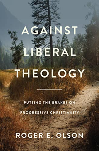Roger E. Olson - Against Liberal Theology : Putting the Brakes on Prog