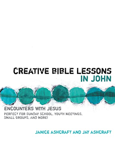 Ashcraft - Creative Bible Lessons in John: Encounters with Jesus - New