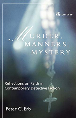 Erb - Murder, Manners, and Mystery: Reflections on Faith in Contempora