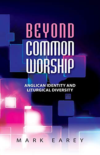 Earey - Beyond Common Worship  Liturgical Diversity and Anglican Ident