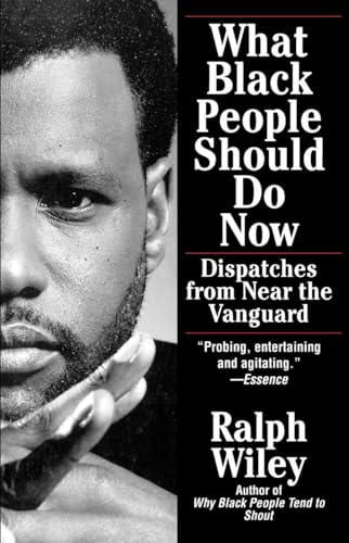 Wiley - What Black People Should Do Now: Dispatches from Near the Vang