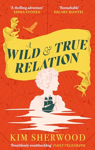 Kim Sherwood - A Wild & True Relation   A gripping feminist historical