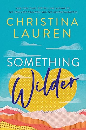 Christina Lauren - Something Wilder   a swoonworthy, feel-good romanti