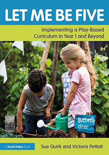 Victoria Pettett - Let Me Be Five : Implementing a Play-Based Curricul