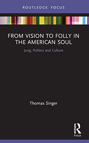 Singer - From Vision to Folly in the American Soul  Jung, Politics and