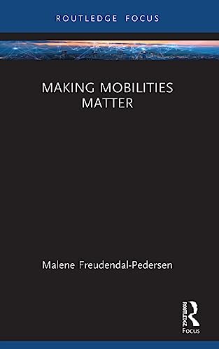 Malene Freudendal-Pe - Making Mobilities Matter - New Paperback