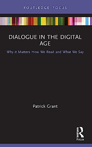 Patrick Grant - Dialogue in the Digital Age   Why it Matters How We Re