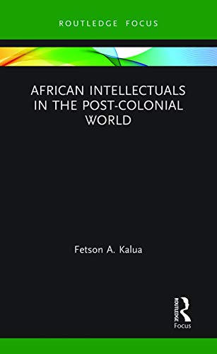 Fetson A Kalua - African Intellectuals in the Post-colonial World - Ne