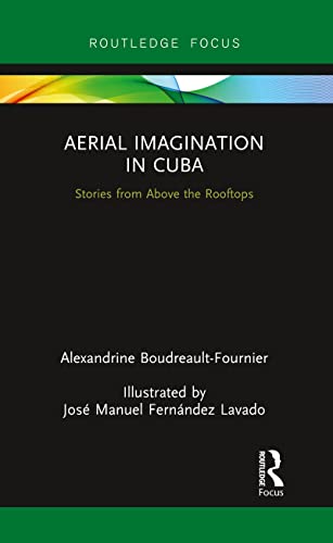 Boudreault-Fournier - Aerial Imagination in Cuba  Stories from Above t