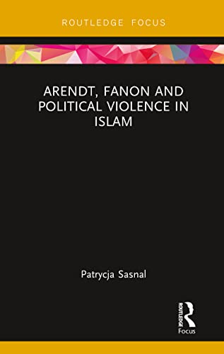 Sasnal - Arendt, Fanon and Political Violence in Islam - New paperback
