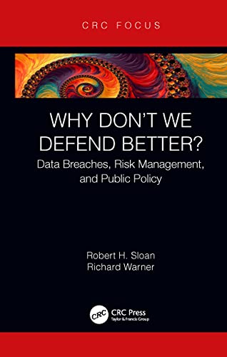 Sloan - Why Don't We Defend Better?  Data Breaches, Risk Management, a