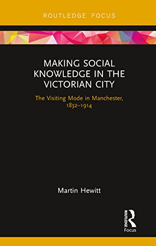 Hewitt - Making Social Knowledge in the Victorian City  The Visiting M