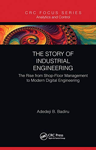 Badiru - Story of Industrial Engineering  The Rise from Shop-Floor Man