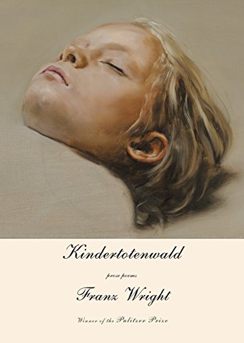 Franz Wright - Kindertotenwald   Prose Poems - New Paperback