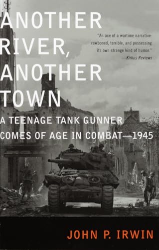 Irwin - Another River, Another Town  A Teenage Tank Gunner Comes of Ag