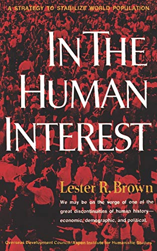 Brown - In the Human Interest  A Strategy to Stabilize World Populatio