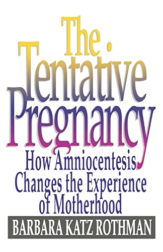 Rothman - Tentative Pregnancy  How Amniocentesis Changes the Experienc