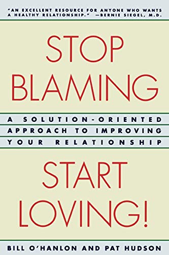 O'Hanlon - Stop Blaming, Start Loving!  A Solution-Oriented Approach t