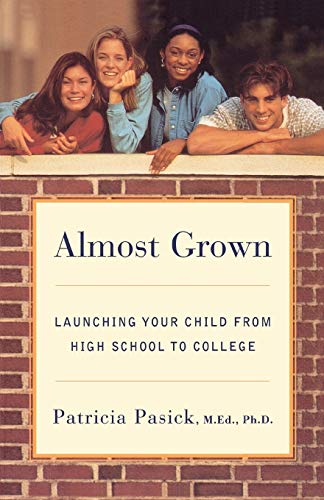 Pasick - Almost Grown  Launching Your Child from High School to Colleg