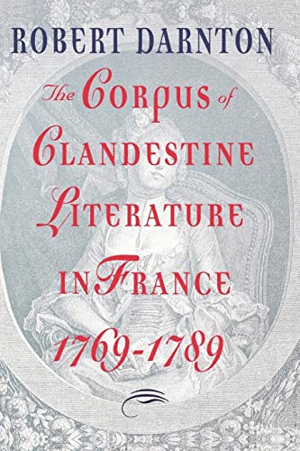 Darnton - Corpus of Clandestine Literature in France, 1769-1789 - New