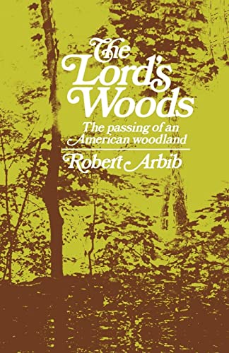 Arbib - Lord's Woods  The Passing of an American Woodland - New paperb