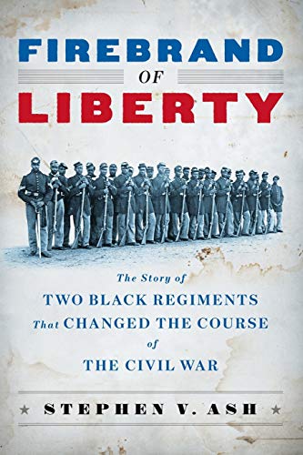 As - Firebrand of Liberty  The Story of Two Black Regiments That Chang