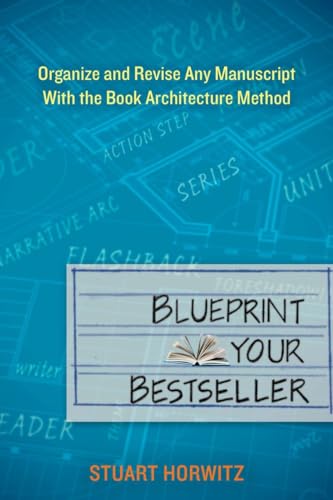 Horwitz - Blueprint Your Bestseller  Organize and Revise Any Manuscrip