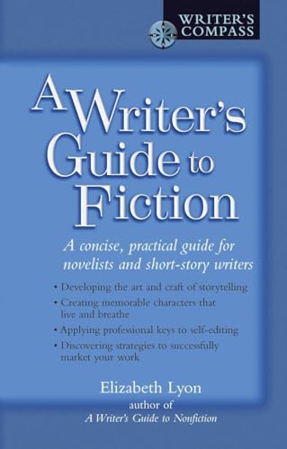 Lyon - A Writer's Guide to Fiction  A Concise, Practical Guide for Nov