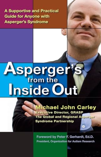 Carley - Asperger's From the Inside Out  A Supportive and Practical Gu