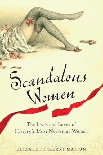 Mahon - Scandalous Women: The Lives and Loves of History's Most Notori