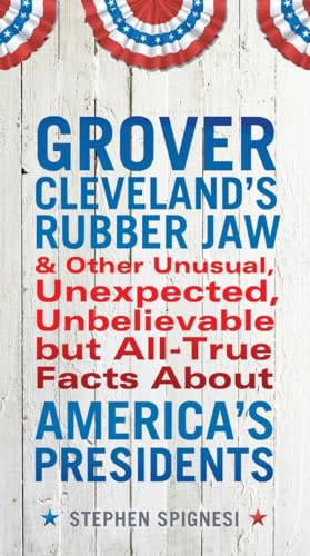 Spignesi - Grover Cleveland's Rubber Jaw and Other Unusual, Unexpected