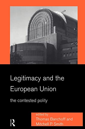 Banchoff - Legitimacy and the European Union   The Contested Polity -