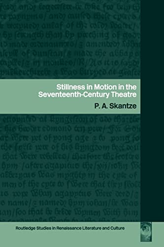 Skantz - Stillness in Motion in the Seventeenth Century Theatre - New
