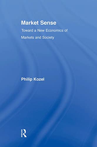 Kozel - Market Sense   Toward a New Economics of Markets and Society -