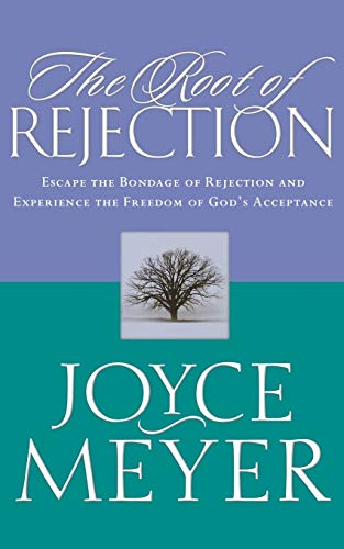 Meyer - Root of Rejection: Escape the Bondage of Rejection and Experie