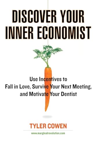Cowen - Discover Your Inner Economist: Use Incentives to Fall in Love,