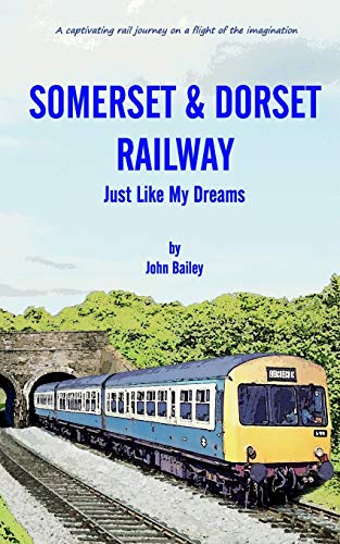 Bailey - Somerset and Dorset Railway: Just Like My Dreams - New paperb